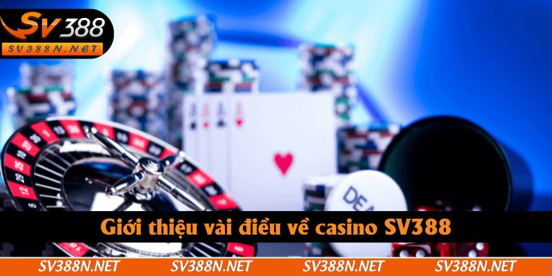 Giới thiệu vài điều về casino SV388 Giới thiệu vài điều về casino SV388