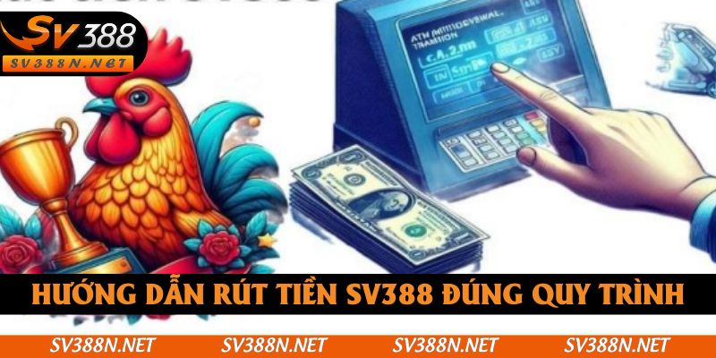 Hướng dẫn rút tiền SV388 đúng quy trình Hướng dẫn rút tiền SV388 đúng quy trình