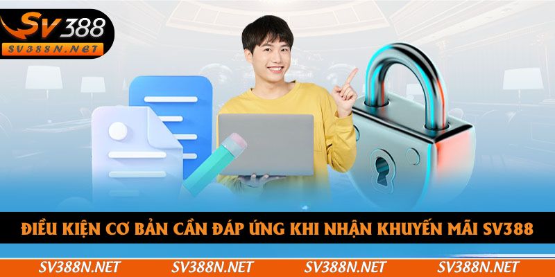 Điều kiện cần tuân thủ khi nhận ưu đãi từ SV388 Điều kiện cần tuân thủ khi nhận ưu đãi từ SV388