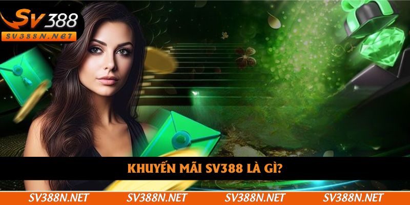 Tìm hiểu khuyến mãi SV388 Tìm hiểu khuyến mãi SV388