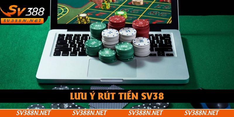 Rút tiền SV38 và những lưu ý quan trọng Rút tiền SV38 và những lưu ý quan trọng