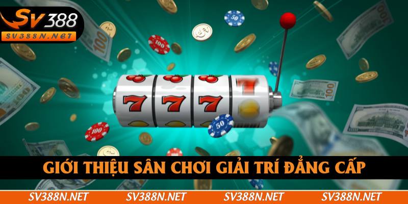 Giới thiệu sân chơi giải trí đẳng cấp Giới thiệu sân chơi giải trí đẳng cấp